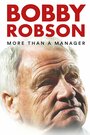 «Bobby Robson: More Than a Manager» трейлер фильма в хорошем качестве 1080p