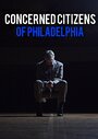 Фильм «Concerned Citizens of Philadelphia» смотреть онлайн фильм в хорошем качестве 1080p