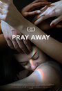 Фильм «Pray Away: Лечение молитвой» смотреть онлайн фильм в хорошем качестве 1080p