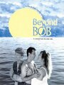 «Beyond Bob» трейлер фильма в хорошем качестве 1080p