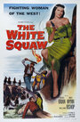 Фильм «The White Squaw» смотреть онлайн фильм в хорошем качестве 720p