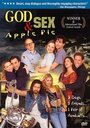 Фильм «God, Sex & Apple Pie» смотреть онлайн фильм в хорошем качестве 1080p