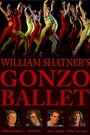 Фильм «William Shatner's Gonzo Ballet» смотреть онлайн фильм в хорошем качестве 720p