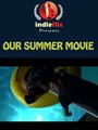 Фильм «Our Summer Movie» смотреть онлайн фильм в хорошем качестве 1080p