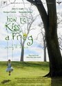 Фильм «How to Kiss a Frog» смотреть онлайн фильм в хорошем качестве 720p