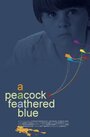 Фильм «A Peacock-Feathered Blue» смотреть онлайн фильм в хорошем качестве 1080p