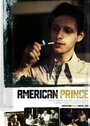 Фильм «American Prince» смотреть онлайн фильм в хорошем качестве 1080p