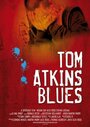 Фильм «Tom Atkins Blues» скачать бесплатно в хорошем качестве без регистрации и смс 1080p