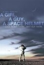 Фильм «A Girl, a Guy, a Space Helmet» смотреть онлайн фильм в хорошем качестве 1080p