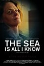 Фильм «The Sea Is All I Know» смотреть онлайн фильм в хорошем качестве 720p