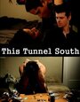 Фильм «This Tunnel South» смотреть онлайн фильм в хорошем качестве 1080p