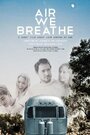 Фильм «Air We Breathe» смотреть онлайн фильм в хорошем качестве 720p