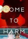 Фильм «Come to Harm» смотреть онлайн фильм в хорошем качестве 1080p