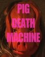 Фильм «Pig Death Machine» смотреть онлайн фильм в хорошем качестве 1080p