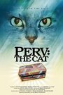 Фильм «Perv: The Cat» смотреть онлайн фильм в хорошем качестве 720p