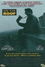 Фильм «On the Roof» смотреть онлайн фильм в хорошем качестве 720p