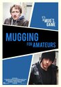 Фильм «Mugging for Amateurs» скачать бесплатно в хорошем качестве без регистрации и смс 1080p