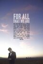 Фильм «For All That We Are» смотреть онлайн фильм в хорошем качестве 720p