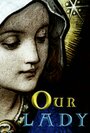 Фильм «Our Lady» смотреть онлайн фильм в хорошем качестве 720p