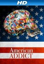 Фильм «American Addict» смотреть онлайн фильм в хорошем качестве 720p