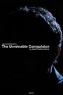 «The Unreinable Compulsion» кадры фильма в хорошем качестве