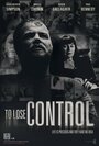 Фильм «To Lose Control» смотреть онлайн фильм в хорошем качестве 720p