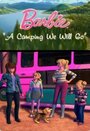 Фильм «Barbie: A Camping We Will Go» смотреть онлайн фильм в хорошем качестве 720p