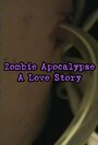 «Zombie Apocalypse: A Love Story» трейлер фильма в хорошем качестве 1080p