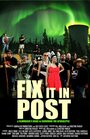 Фильм «Fix It in Post» смотреть онлайн фильм в хорошем качестве 720p