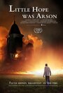 Фильм «Little Hope Was Arson» смотреть онлайн фильм в хорошем качестве 1080p