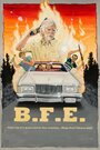 Фильм «B.F.E.» смотреть онлайн фильм в хорошем качестве 1080p