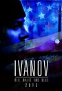 Фильм «Ivanov Red, White, and Blue» смотреть онлайн фильм в хорошем качестве 1080p