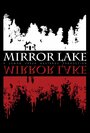 Фильм «Mirror Lake» смотреть онлайн фильм в хорошем качестве 720p