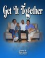 Фильм «Get It Together» смотреть онлайн фильм в хорошем качестве 1080p