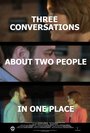 Фильм «Three Conversations About Two People in One Place» смотреть онлайн фильм в хорошем качестве 720p