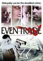 Фильм «Even Trade» смотреть онлайн фильм в хорошем качестве 1080p