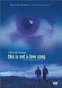 Фильм «This Is Not a Love Song» смотреть онлайн фильм в хорошем качестве 720p