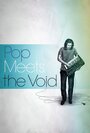 Фильм «Pop Meets the Void» смотреть онлайн фильм в хорошем качестве 720p