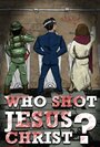 Who Shot Jesus Christ? (2014)