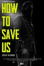 Фильм «How to Save Us» смотреть онлайн фильм в хорошем качестве 720p