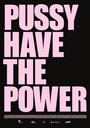 Фильм «Pussy Have the Power» смотреть онлайн фильм в хорошем качестве 720p