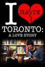 «I Hate Toronto: A Love Story» кадры фильма в хорошем качестве