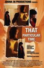 Фильм «That Particular Time» скачать бесплатно в хорошем качестве без регистрации и смс 1080p