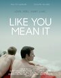 Фильм «Like You Mean It» смотреть онлайн фильм в хорошем качестве 1080p