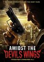 Фильм «Amidst the Devil's Wings» смотреть онлайн фильм в хорошем качестве 720p