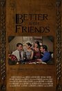 Фильм «Better with Friends» смотреть онлайн фильм в хорошем качестве 720p