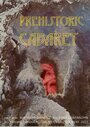 Фильм «Prehistoric Cabaret» смотреть онлайн фильм в хорошем качестве 1080p