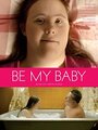 Фильм «Be My Baby» скачать бесплатно в хорошем качестве без регистрации и смс 1080p