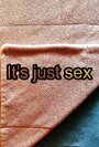 Фильм «It's Just Sex» скачать бесплатно в хорошем качестве без регистрации и смс 1080p