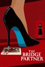 Фильм «The Bridge Partner» смотреть онлайн фильм в хорошем качестве 1080p